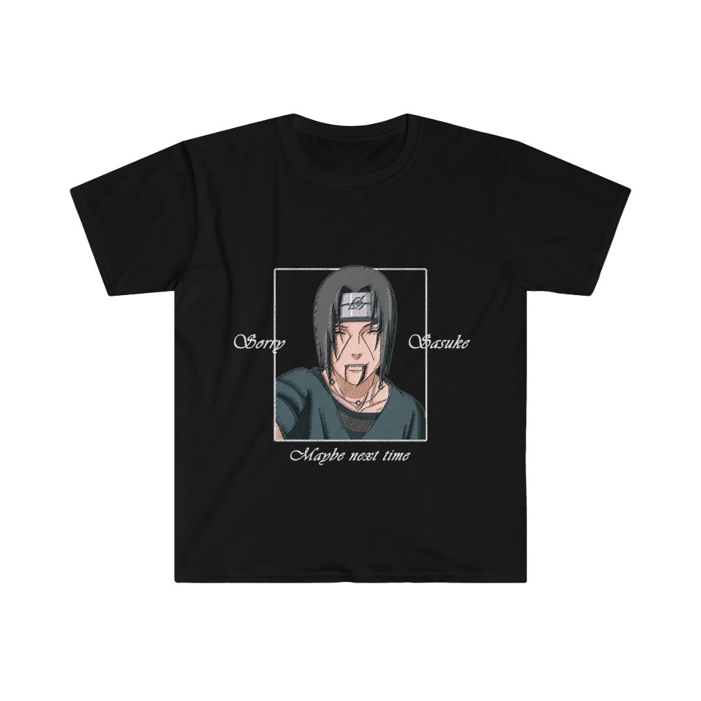 "Sorry Sasuke, maybe next time" | T-Shirt